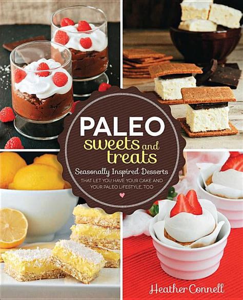 paleo sweets and treats seasonally inspired desserts that let you have your cake and your paleo lifestyle too Kindle Editon