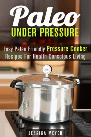 paleo under pressure easy paleo friendly pressure cooker recipes for health conscious living pressure cooker Epub