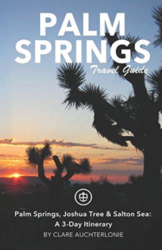 palm springs unanchor travel guide palm springs joshua tree and salton sea a 3 day itinerary Epub