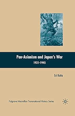 pan asianism and japans war 1931 1945 palgrave macmillan series in transnational history Kindle Editon