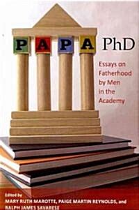 papa phd essays on fatherhood by men in the academy Reader