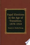 papal elections in the age of transition 1878 1922 Kindle Editon