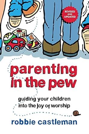 parenting in the pew guiding your children into the joy of worship PDF