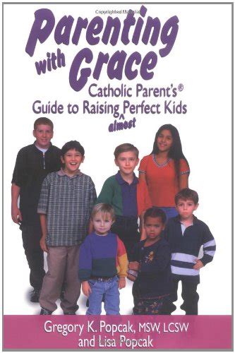 parenting with grace catholic parents guide to raising almost perfect kids Doc