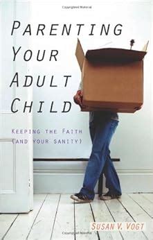 parenting your adult child keeping the faith and your sanity Kindle Editon