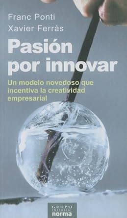 pasion por innovar passion for innovation spanish edition Doc