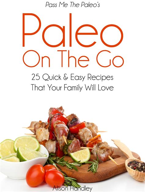 pass me the paleos paleo on the go 25 quick and easy recipes that your family will love PDF