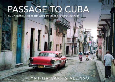 passage to cuba an up close look at the worlds most colorful culture PDF