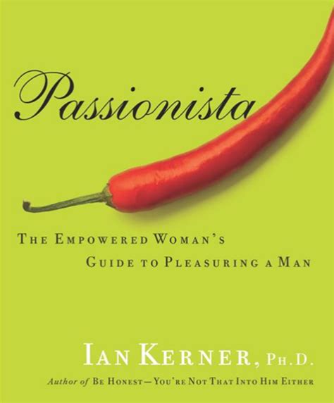 passionista the empowered womans guide to pleasuring a man kerner Epub