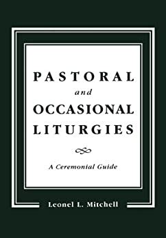 pastoral and occasional liturgies a ceremonial guide Kindle Editon