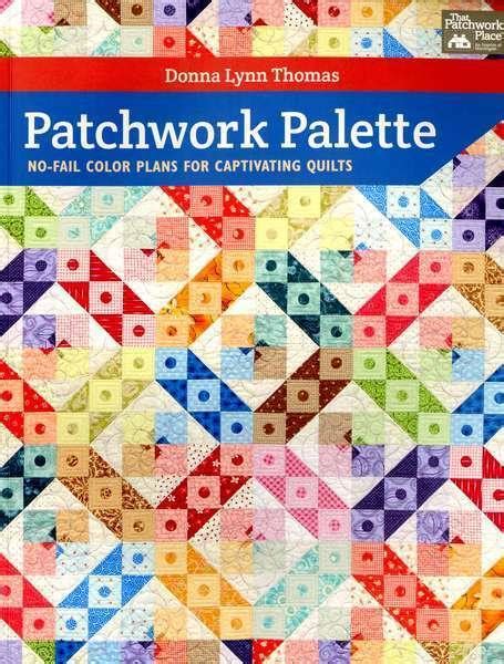 patchwork palette no fail color plans for captivating quilts Doc