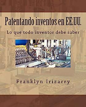 patentando inventos en ee uu lo que todo inventor debe saber spanish edition PDF