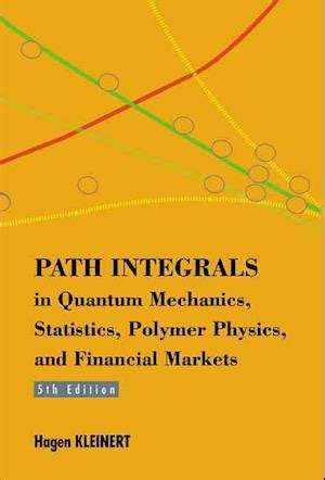 path integrals in quantum mechanics statistics polymer physics and financial markets Kindle Editon