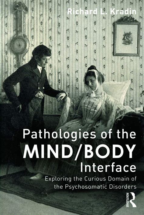 pathologies of the mind or body interface exploring the curious domain of the psychosomatic disorders Doc