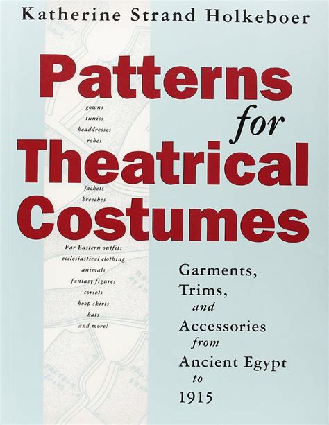 patterns for theatrical costumes garments trims and accessories from ancient egypt to 1915 Epub