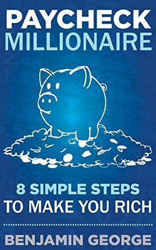 paycheck millionaire 8 simple steps to make you rich Kindle Editon