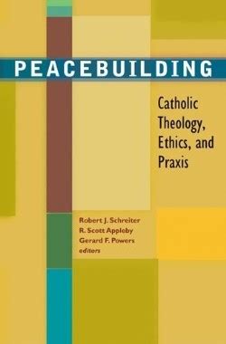peacebuilding catholic theology ethics and praxis Doc