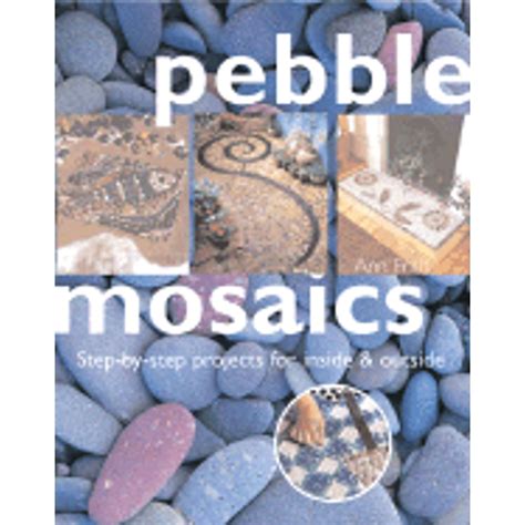 pebble mosaics step by step projects for inside and out Reader