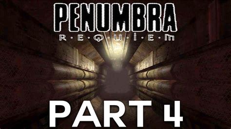 Penumbra Requiem Walkthrough