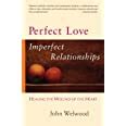 perfect love imperfect relationships healing the wound of the heart PDF