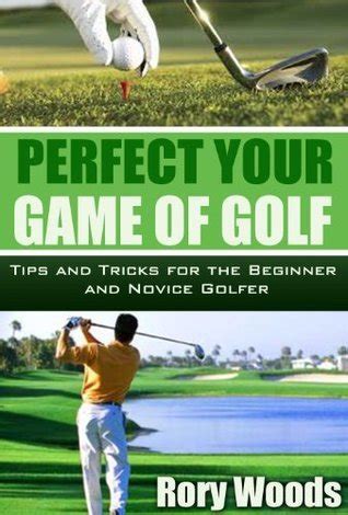 perfect your game of golf tips and tricks for the beginner and novice golfer Doc