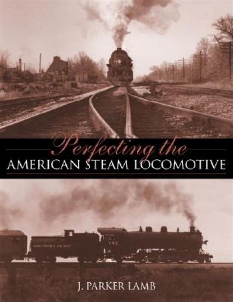 perfecting the american steam locomotive railroads past and present Doc