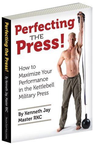 perfecting the press how to maximize your performance in the kettlebell military press PDF