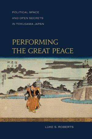 performing the great peace political space and open secrets in tokugawa japan Kindle Editon