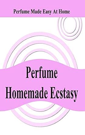 perfume homemade ecstasy perfume made easy at home Doc