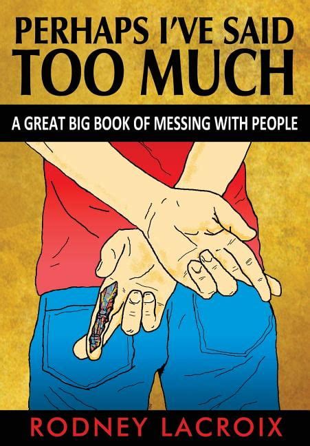 perhaps ive said too much a great big book of messing with people Reader