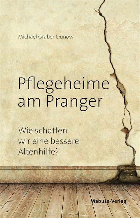 pflegeheime pranger schaffen bessere altenhilfe Doc