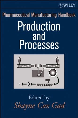 pharmaceutical manufacturing handbook production and processes Doc