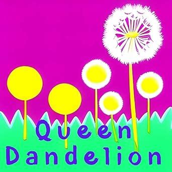 Queen Dandelion #12