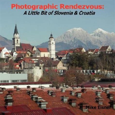 photographic rendezvous a little bit of slovenia and croatia Kindle Editon