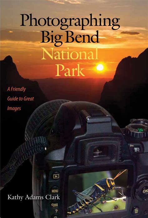 photographing big bend national park a friendly guide to great images w l moody jr natural history series Epub