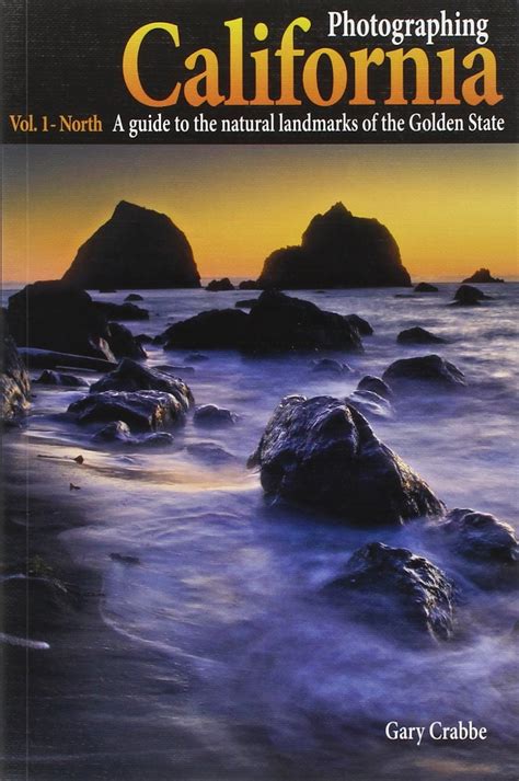 photographing california vol 1 north a guide to the natural landmarks of the golden state Doc