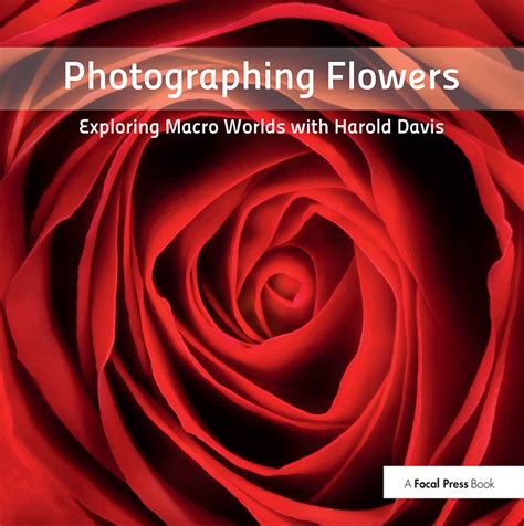 photographing flowers exploring macro worlds with harold davis PDF