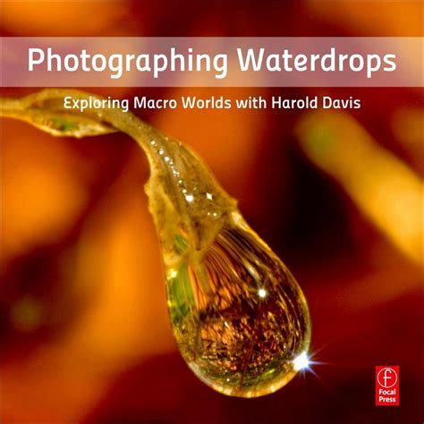 photographing waterdrops exploring macro worlds with harold davis Doc