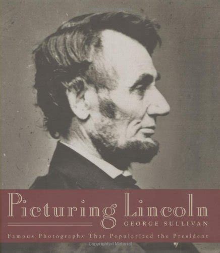 picturing lincoln famous photographs that popularized the president Kindle Editon