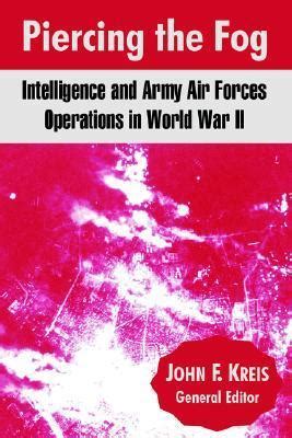 piercing the fog intelligence and army air forces operations in world war ii Epub