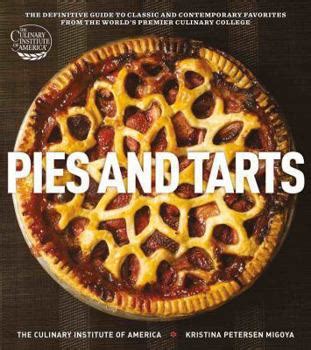 pies and tarts the definitive guide to classic and contemporary favorites from the worlds premier culinary college Reader