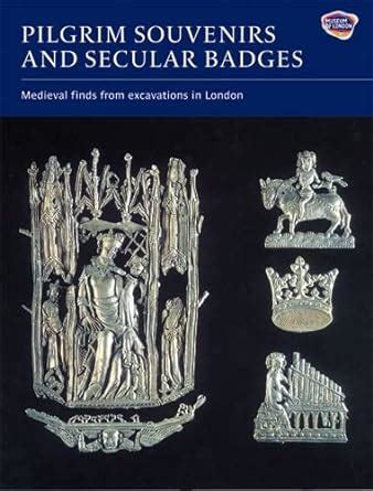 pilgrim souvenirs and secular badges medieval finds from excavations in london Kindle Editon