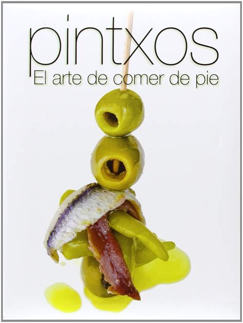 pintxos el arte de comer de pie cocina PDF