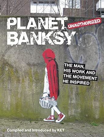 planet banksy the man his work and the movement he has inspired PDF