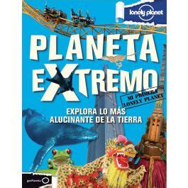 planeta extremo explora lo mas alucinante de la tierra mi primera lonely planet Reader