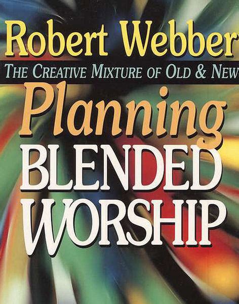 planning blended worship the creative mixture of old and new PDF