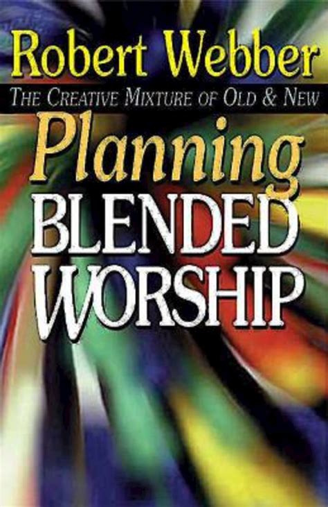 planning blended worship the creative mixture of old and new PDF