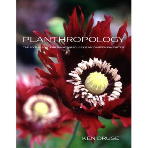 planthropology the myths mysteries and miracles of my garden favorites Reader