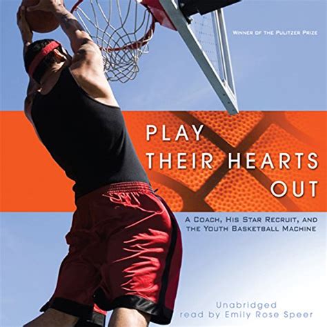 play their hearts out a coach his star recruit and the youth basketball machine Reader