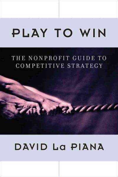 play to win the nonprofit guide to competitive strategy Doc